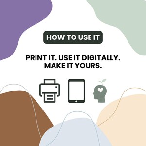 May include: A white graphic with abstract purple, green, brown, and beige shapes. The text reads: HOW TO USE IT. PRINT IT. USE IT DIGITALLY. MAKE IT YOURS. Below the text are three dark gray icons: a printer, a tablet, and a human head with a heart.