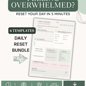 May include: A digital daily reset planner template bundle featuring a white sheet with sections for daily intentions, priorities, and reflections. The graphic includes the text Feeling Overwhelmed? Reset Your Day In 5 Minutes and 6 Templates Daily Reset Bundle with icons for time, mental clarity, organization, and stress relief.