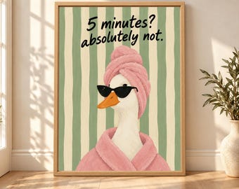 Funny Duck Bathroom Art, Spa Goose Print, 5 Minutes Absolutely Not (Digital Download)