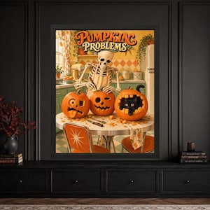 May include: A framed wall art print titled PUMPKIN PROBLEMS featuring a skeleton wearing an apron carving three orange pumpkins on a round table. One pumpkin has a black cat peeking out from inside, while another has a tongue sticking out.