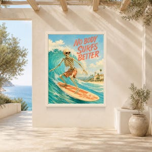 May include: A rectangular wall art print featuring a skeleton wearing sunglasses and orange swim trunks while surfing on a surfboard in a large blue ocean wave. The text NO BODY SURFS BETTER is printed in orange at the top right of the image.