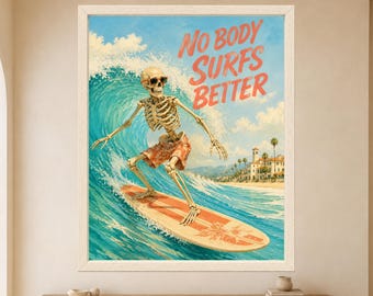 Funny Skeleton Surfing Poster, No Body Surfs Better, Beach Humor Art (Digital Download)