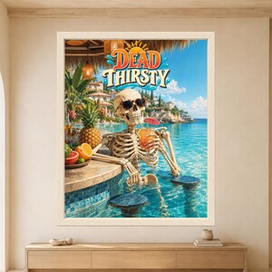 May include: A framed wall art print featuring a skeleton wearing sunglasses, sitting in a swimming pool at a tropical bar. The skeleton holds a cocktail with a small umbrella. The text DEAD THIRSTY is displayed at the top in orange and blue.