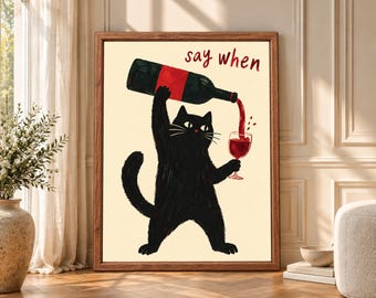 Funny Black Cat Wine Art Print, Say When Kitchen Poster (Digital Download)