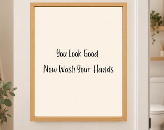 Funny Bathroom Print, You Look Good Wash Hands Sign (Digital Download)