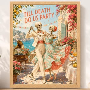 May include: A framed wall art print featuring two skeletons dancing on a terrace overlooking the sea. The text TILL DEATH DO US PARTY is printed at the top. The scene includes a gramophone, pink flowers, and a table with drinks and cake.