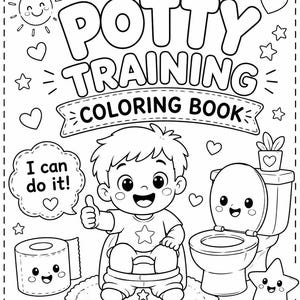 May include: A black and white coloring book page titled POTTY TRAINING COLORING BOOK. It features a child sitting on a potty, giving a thumbs up, with a speech bubble saying I can do it! Includes a smiling toilet, toilet paper, and stars.