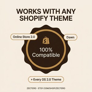 May include: A dark brown circular badge with a scalloped edge featuring the text WORKS WITH ANY SHOPIFY THEME, Online Store 2.0, Dawn, 100% Compatible, and + Every OS 2.0 Theme. The Shopify logo is centered within the badge on a light background.