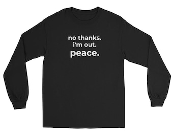 Sarcastic Introvert Long Sleeve Shirt, No Thanks I'm Out Peace Slacker Tee, Minimalist Gen X Graphic T-Shirt, Cynical Millennial Streetwear