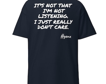 Gen X „Mir doch egal“-Shirt | Lustiges Generation X T-Shirt | Ich höre schon zu, es ist mir einfach egal | Sarkastisches Introvertierten-T-Shirt