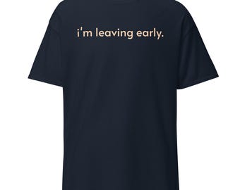 Ich gehe früh – T-Shirt | Lustiges Introvertierten-T-Shirt | Minimalistisches, sarkastisches Grafik-T-Shirt | Anti-Social-Kleidung, Irisches Abschiedsgeschenk fürs Büro