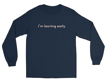 Leaving Early Long Sleeve Shirt, Sarcastic Introvert Slacker Tee, Minimalist Gen X Graphic T-Shirt, Cynical Millennial Streetwear Apparel