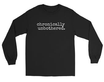 Chronically Unbothered Long Sleeve Shirt, Sarcastic Introvert Apparel, Minimalist Typewriter Font Tee, Cynical Gen X Streetwear Clothing