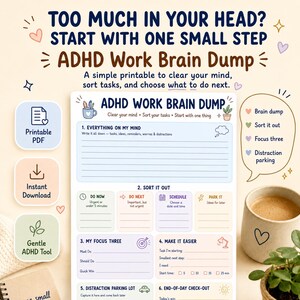 May include: A printable ADHD Work Brain Dump planner page featuring sections for listing tasks, sorting priorities into categories like Do Now, Do Next, Schedule, and Park It, plus areas for Focus Three, Make It Easier, and a Distraction Parking Lot.