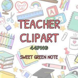 May include: A digital collection of school-themed illustrations featuring a globe, crayons, books, a ruler, a graduation cap, and a mug. The text reads TEACHER CLIPART 44PNG SWEET GREEN NOTE. The background is white with scattered stars and school supplies.