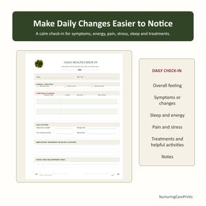 May include: A daily health check-in printable form with a dark green header reading Make Daily Changes Easier to Notice. The document includes sections for symptoms, energy, pain, stress, sleep, and treatments with fields for name, date, and notes.