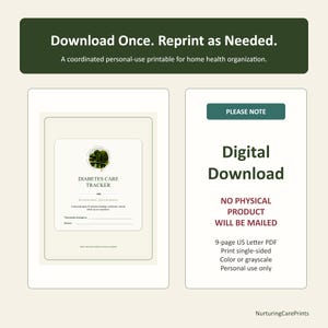 May include: A digital download for a diabetes care tracker printable. The document includes a cover page with the title Diabetes Care Tracker and a section for personal information. The text states: Download Once. Reprint as Needed. Digital Download. NO PHYSICAL PRODUCT WILL BE MAILED. 9-page US Letter PDF.