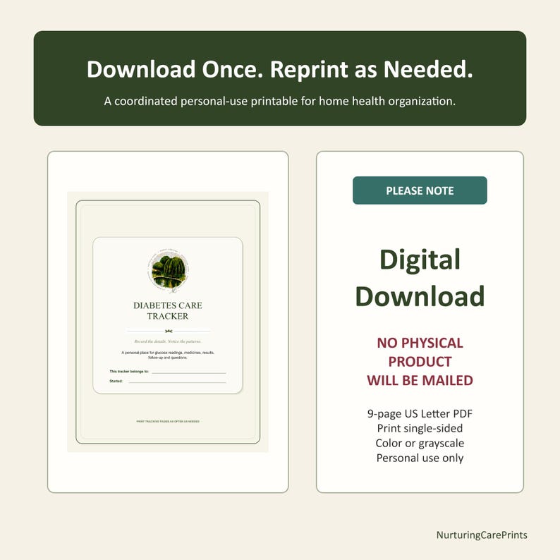 May include: A digital download for a diabetes care tracker printable. The document includes a cover page with the title Diabetes Care Tracker and a section for personal information. The text states: Download Once. Reprint as Needed. Digital Download. NO PHYSICAL PRODUCT WILL BE MAILED. 9-page US Letter PDF.
