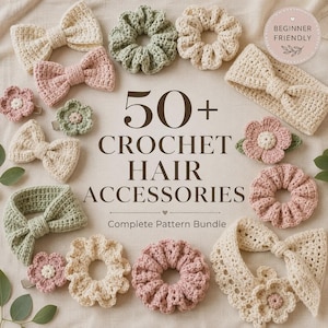 May include: A collection of crocheted hair accessories including bows, scrunchies, headbands, and flower clips in shades of cream, sage green, and dusty pink. The text 50+ CROCHET HAIR ACCESSORIES Complete Pattern Bundle is centered in the middle.