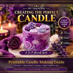May include: A printable candle making guide titled Creating The Perfect Candle, featuring a clear glass jar filled with purple flower-shaped wax candles, lavender sprigs, and text detailing 24 pages, cheat sheets, recipes, logs, and business tips.