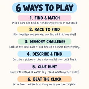 May include: A game instruction card titled 6 WAYS TO PLAY with six numbered sections in pastel coloured bars. The text lists Find & Match, Race to Find, Memory Challenge, Describe & Find, Clue Hunt, and Beat the Clock with brief gameplay rules.