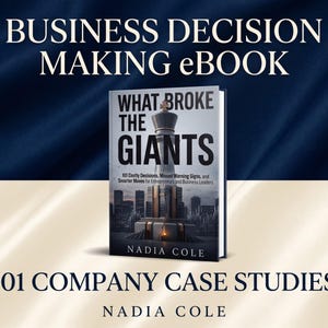 May include: A digital ebook titled What Broke The Giants by Nadia Cole, featuring a chess king piece on the cover. The text reads: Business Decision Making eBook, 101 Costly Decisions, Missed Warning Signs, and Smarter Moves for Entrepreneurs and Business Leaders, 101 Company Case Studies.