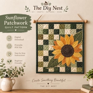 May include: A square wall hanging featuring a patchwork quilt design in shades of green and cream, centered with a large yellow sunflower appliqué. The text reads The Diy Nest, Sunflower Patchwork Quilt Pattern, Digital Download, and more.