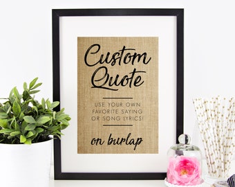 Custom Quote Print on Burlap, Mothers Day Gift, Custom Print, Song Lyrics Wall Art, Design Your Own Wedding Gift Vows Art First Dance Lyrics