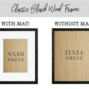 May include: A black wood picture frame with a white mat and an 8x10 print inside. The frame is shown next to a black wood picture frame without a mat and an 11x14 print inside.