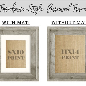 May include: Two farmhouse-style barnwood frames, one with a mat and one without. The frame with a mat shows an 8x10 print, while the frame without a mat shows an 11x14 print.