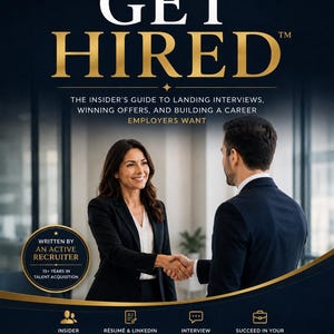 May include: A book cover titled GET HIRED featuring a professional handshake between two people in business attire. The text includes 250+ PAGES, INSIDER STRATEGIES, REAL EXAMPLES, PROVEN RESULTS, and THE CAREER PSYCHOLOGY RECRUITER AUTHOR.