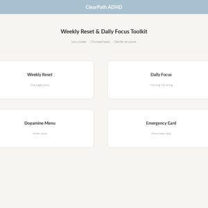 May include: A digital interface titled ClearPath ADHD Weekly Reset & Daily Focus Toolkit. It features four white rectangular buttons labelled Weekly Reset, Daily Focus, Dopamine Menu, and Emergency Card, with subtext for each section on a light background.