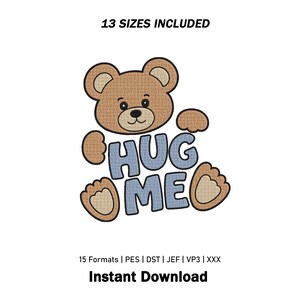 May include: An embroidery design featuring a light brown teddy bear with dark brown outlines, positioned above the blue text HUG ME. The text 13 SIZES INCLUDED appears at the top, and 15 Formats | PES | DST | JEF | VP3 | XXX Instant Download at the bottom.