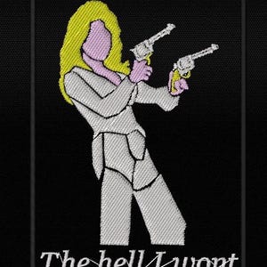 May include: A rectangular embroidered patch on a black background featuring a figure with yellow hair and a light purple face wearing a white outfit. The figure holds two silver revolvers. Below the figure is the white text The hell I wont.