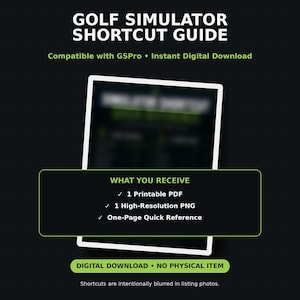 May include: A digital golf simulator shortcut guide with text reading GOLF SIMULATOR SHORTCUT GUIDE, Compatible with GSPro, Instant Digital Download, WHAT YOU RECEIVE, 1 Printable PDF, 1 High-Resolution PNG, One-Page Quick Reference, and DIGITAL DOWNLOAD.