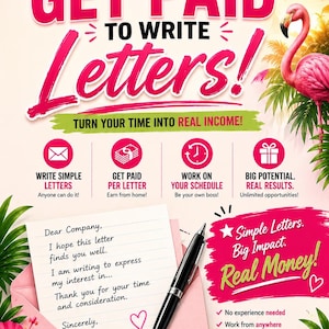 May include: A promotional flyer titled HOW TO GET PAID TO WRITE Letters! featuring a pink flamingo, tropical leaves, and icons for writing, money, time, and gifts. It includes a handwritten letter, a black pen, and a stack of cash with text.
