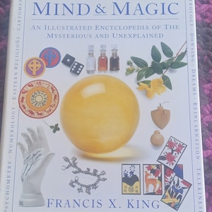Mind & Magic: An Illustrated Encyclopedia of the Mysterious and Unexplained by Francis X. King.