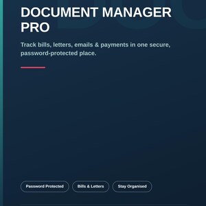 May include: A dark blue digital interface for Document Manager Pro. The text reads: Document Manager Pro, Track bills, letters, emails & payments in one secure, password-protected place. Features buttons labeled Password Protected, Bills & Letters, Stay Organised.