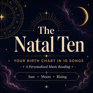 May include: A dark blue graphic featuring a gold zodiac wheel, a crescent moon, and clouds. The text reads: The Natal Ten, YOUR BIRTH CHART IN 10 SONGS, A Personalised Music Reading, and Sun, Moon, Rising. The design includes stars and celestial lines.