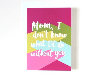 Mom, I Don't Know What I'd Do Without You Mother's Day bold hand-lettering greeting card