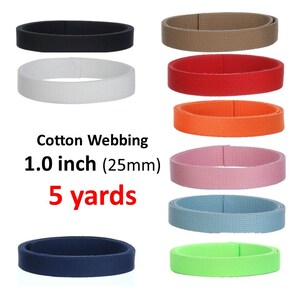 May include: Assortment of 10 colors of 1.0 inch (25mm) wide cotton webbing, each measuring 5 yards in length.  The colors are black, white, red, orange, pink, light blue, green, navy blue, brown, and light green.