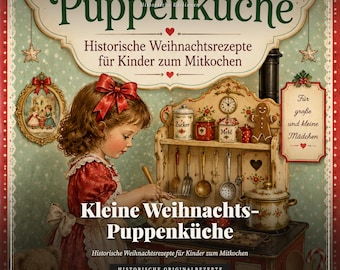 May include: A book cover titled Kleine Weihnachts-Puppenküche featuring a child in a red dress cooking at a miniature stove. The text includes Kuchenarchiv, Historische Weihnachtsrezepte für Kinder zum Mitkochen, and Für große und kleine Mädchen, with illustrations of kitchen tools, a gingerbread man, and a teddy bear.