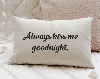 Romantic Pillow Cover and Insert, Always Kiss Me Goodnight, Valentines, Birthday Gift for Wife, Anniversary Gift for Husband, Boyfriend Gift