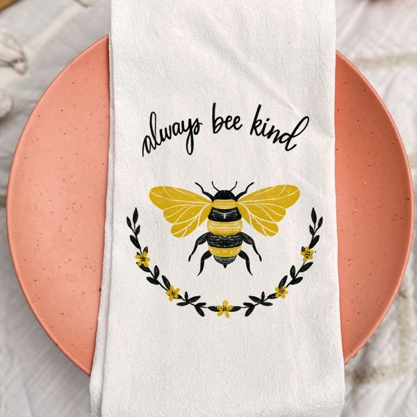 Always Bee Kind Tea Towel, Bumblebee Flour Sack Towel, Kitchen Towel for Bee lovers, Farmhouse Flour Sack Dish Towel