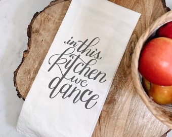 In This Kitchen We Dance Tea Towel Flour Sack, tea towel with saying, Flour Sack dish Towel, Kitchen Towel sayings