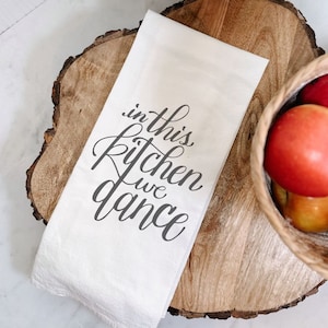 In This Kitchen We Dance Tea Towel Flour Sack, tea towel with saying, Flour Sack dish Towel, Kitchen Towel sayings
