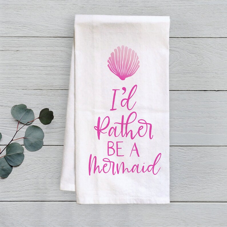 Mermaid Tea Towel I'd Rather Be A Mermaid Flour Sack Etsy