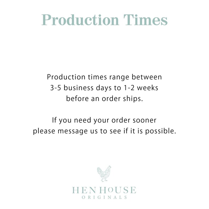 May include: Text on a white background that reads "Production Times". The text explains that production times range between 3-5 business days to 1-2 weeks before an order ships. It also states that if you need your order sooner, please message them to see if it is possible. The text is followed by a graphic of a rooster with the text "HEN HOUSE ORIGINALS" below it.