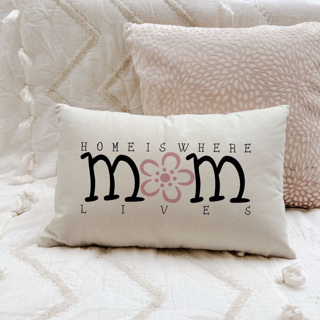 Mom Pillow Cover and Insert, Home is Where Mom Lives Pillow, Custom