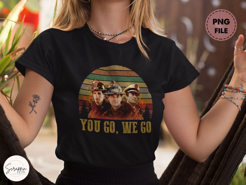 You Go We Go PNG Retro 90s Movie Sublimation Backdraft PNG - Etsy